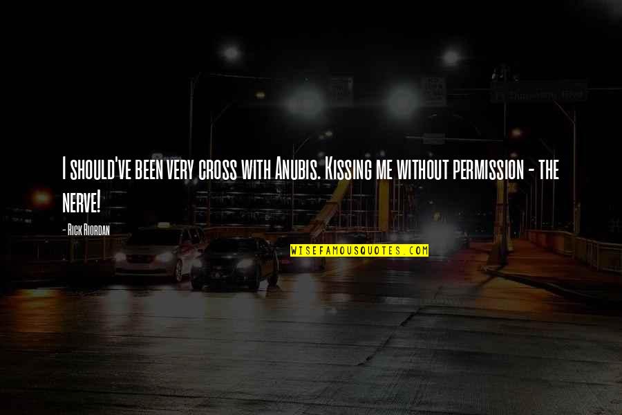 Car Windshield Replacement Quotes By Rick Riordan: I should've been very cross with Anubis. Kissing