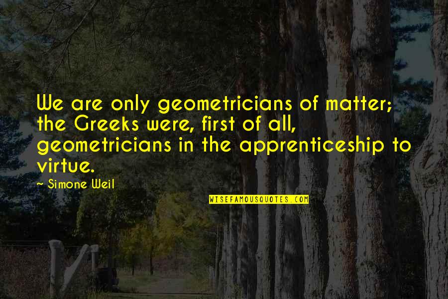 Car Workshop Quotes By Simone Weil: We are only geometricians of matter; the Greeks