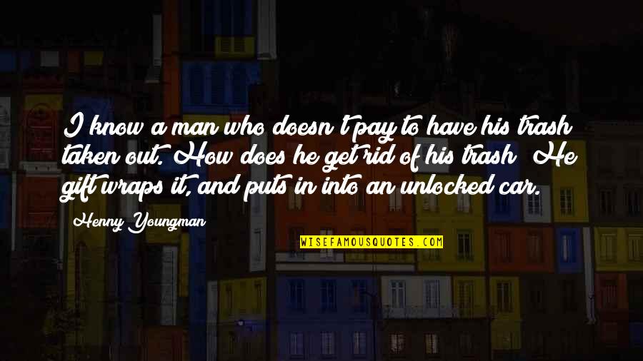 Car Wraps Quotes By Henny Youngman: I know a man who doesn't pay to Car Wraps Quotes By Henny Youngman: I know a man who doesn't pay to