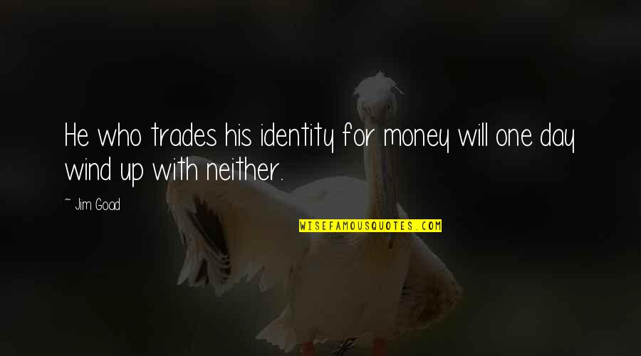 Cara Baca Quotes By Jim Goad: He who trades his identity for money will