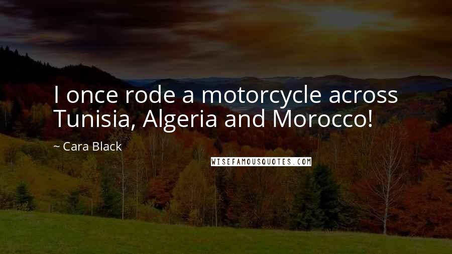 Cara Black quotes: I once rode a motorcycle across Tunisia, Algeria and Morocco!