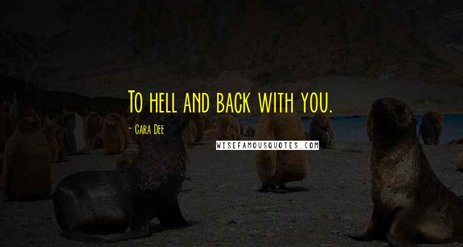 Cara Dee quotes: To hell and back with you.