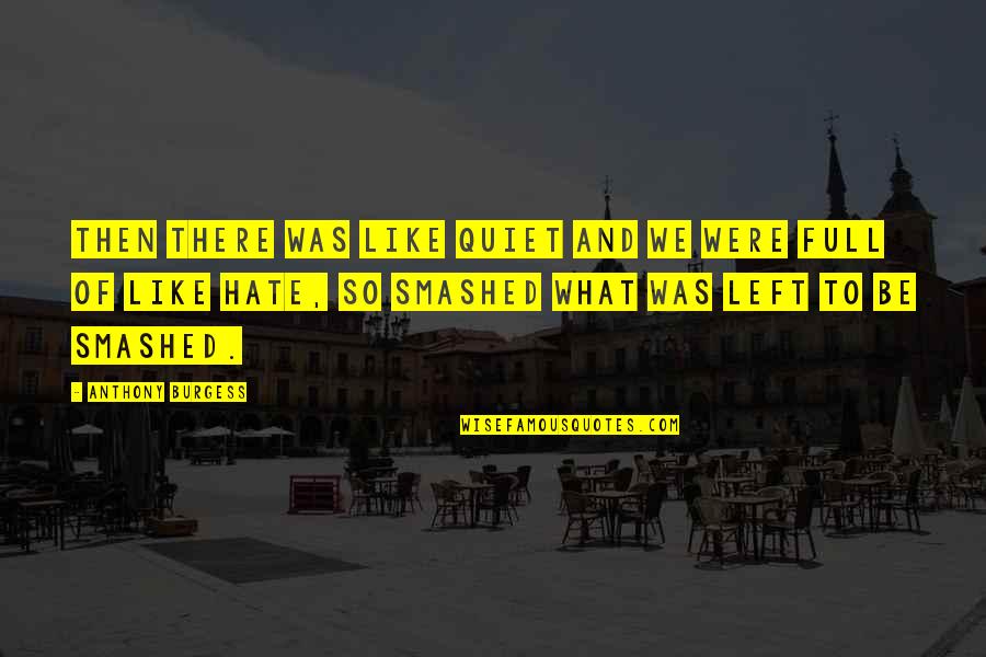 Cara Desain Quotes By Anthony Burgess: Then there was like quiet and we were