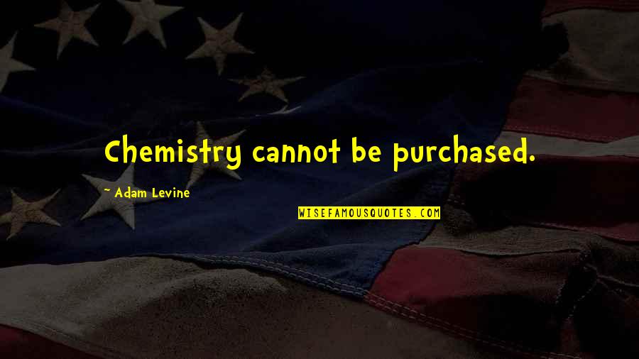 Cara Mason Quotes By Adam Levine: Chemistry cannot be purchased.