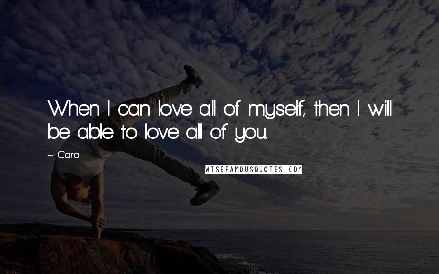 Cara quotes: When I can love all of myself, then I will be able to love all of you.