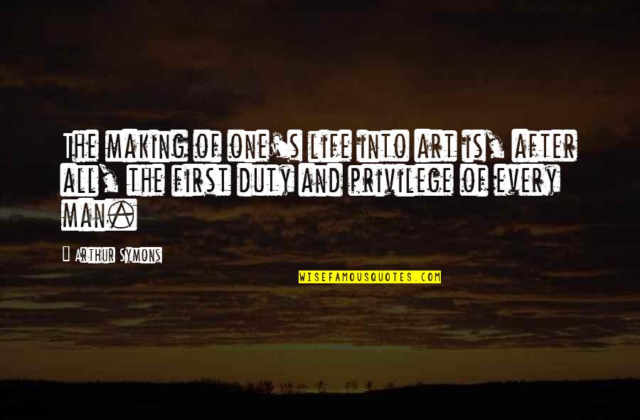 Carabajal Quotes By Arthur Symons: The making of one's life into art is,