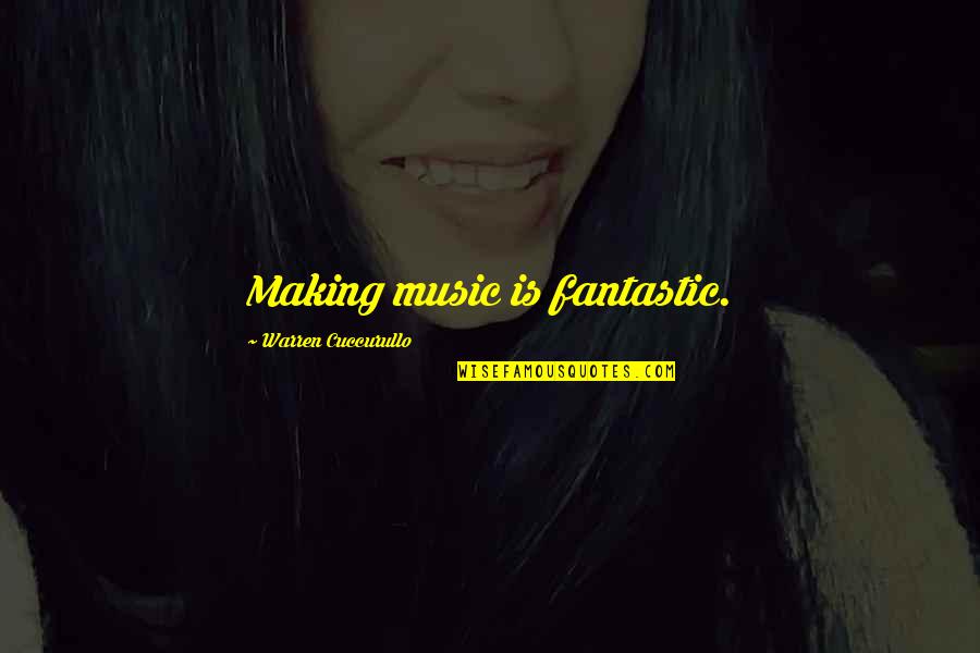 Carabajal Quotes By Warren Cuccurullo: Making music is fantastic. Carabajal Quotes By Warren Cuccurullo: Making music is fantastic.