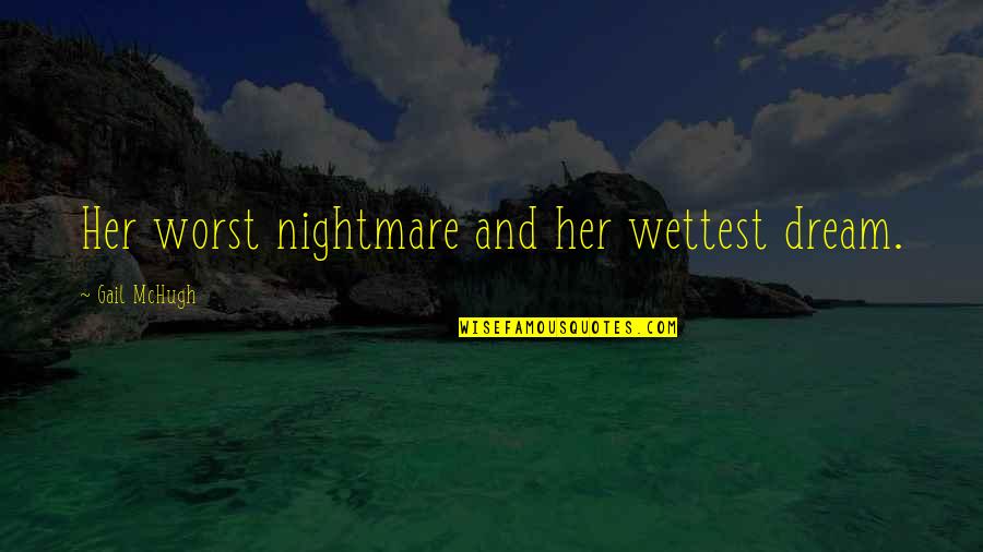 Caraballo Artist Quotes By Gail McHugh: Her worst nightmare and her wettest dream.