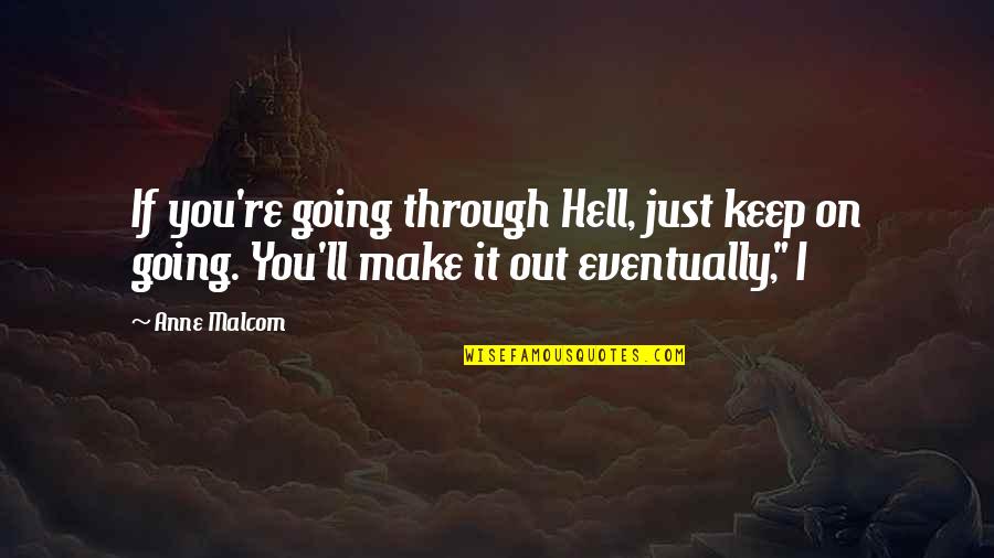 Carabas Quotes By Anne Malcom: If you're going through Hell, just keep on