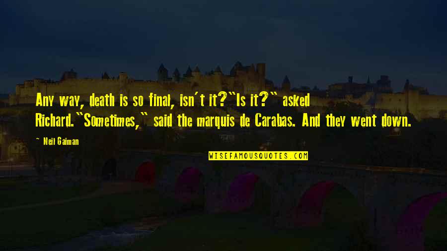 Carabas Quotes By Neil Gaiman: Any way, death is so final, isn't it?"Is Carabas Quotes By Neil Gaiman: Any way, death is so final, isn't it?"Is