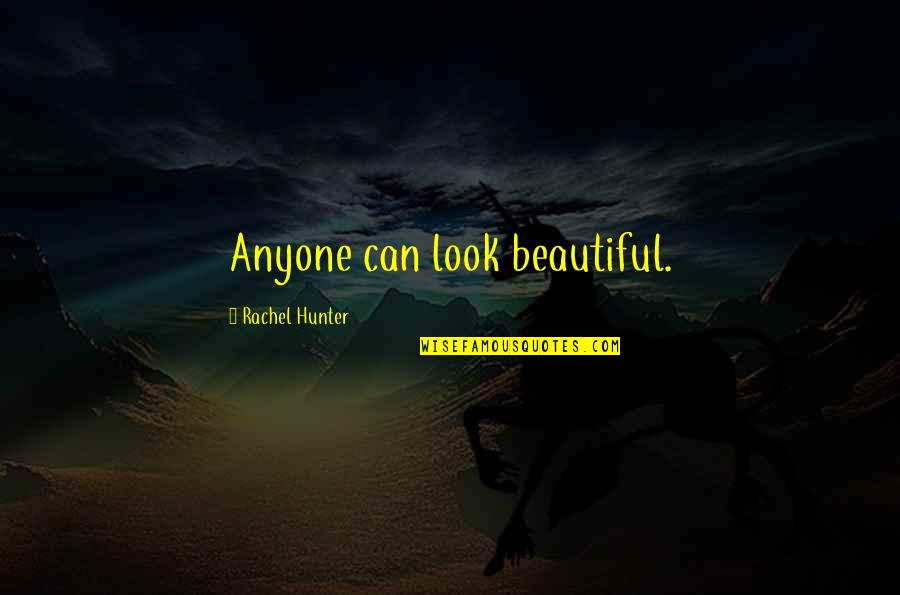 Carabassa Quotes By Rachel Hunter: Anyone can look beautiful. Carabassa Quotes By Rachel Hunter: Anyone can look beautiful.