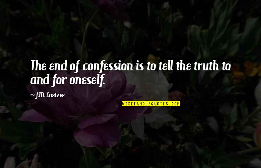Carabellis Cusp Quotes By J.M. Coetzee: The end of confession is to tell the