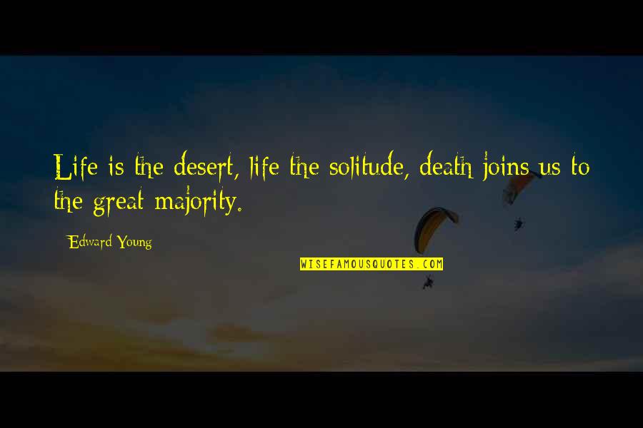 Carabello Dunmore Quotes By Edward Young: Life is the desert, life the solitude, death