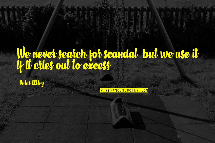 Carabello Sign Quotes By Peter Utley: We never search for scandal, but we use