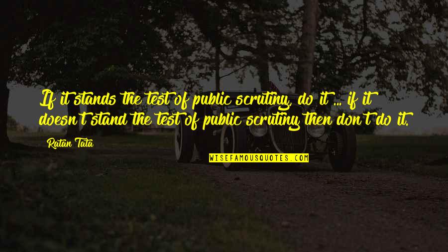 Carabello Twins Quotes By Ratan Tata: If it stands the test of public scrutiny, Carabello Twins Quotes By Ratan Tata: If it stands the test of public scrutiny,
