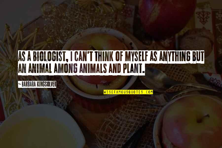 Carabeo 1 30 Quotes By Barbara Kingsolver: As a biologist, I can't think of myself