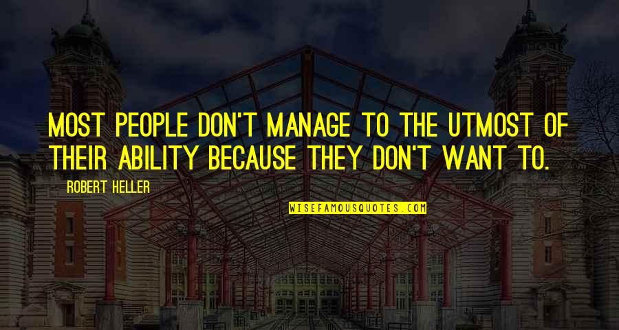 Carabetta Companies Quotes By Robert Heller: Most people don't manage to the utmost of
