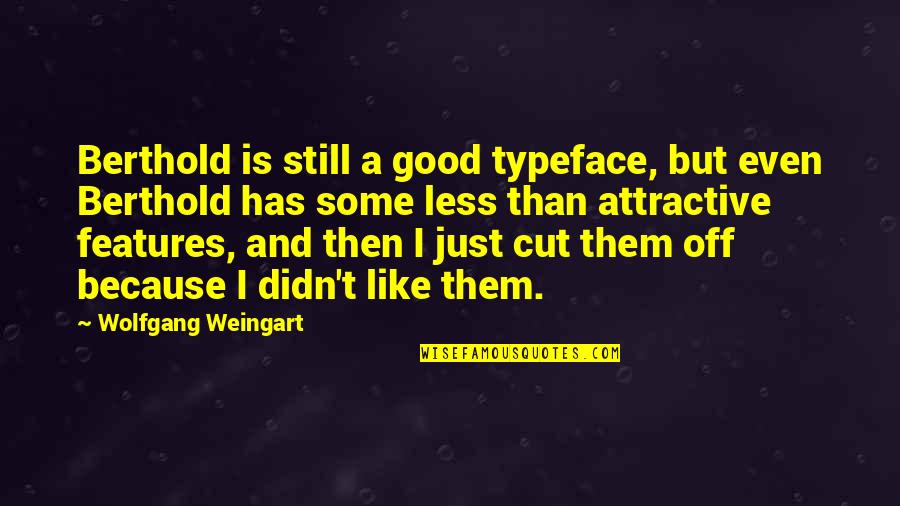 Carabetta Enterprises Quotes By Wolfgang Weingart: Berthold is still a good typeface, but even