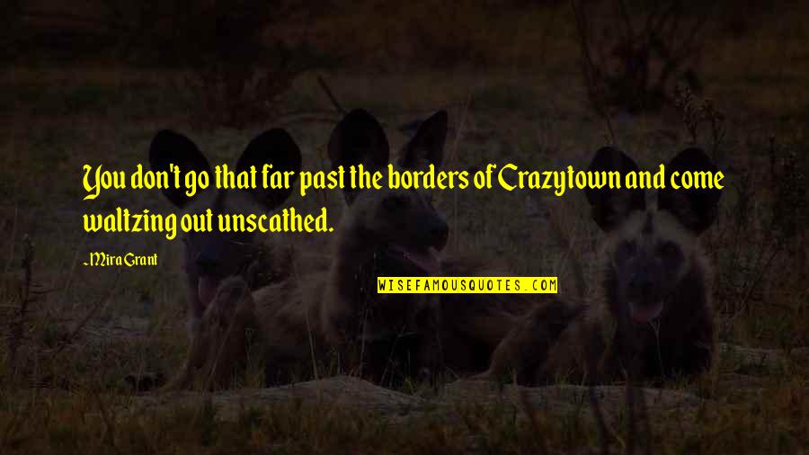 Carabetta Low Income Quotes By Mira Grant: You don't go that far past the borders