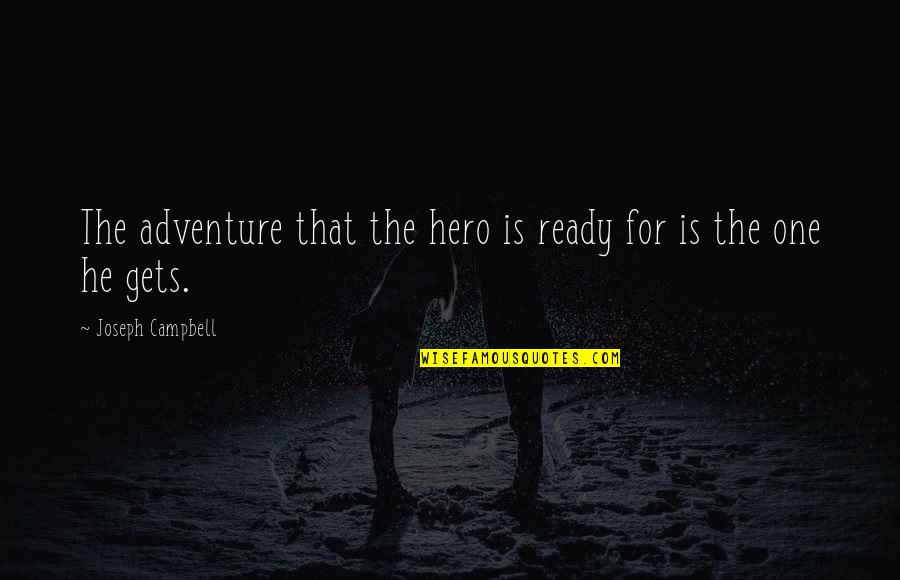 Carabotta Quotes By Joseph Campbell: The adventure that the hero is ready for Carabotta Quotes By Joseph Campbell: The adventure that the hero is ready for
