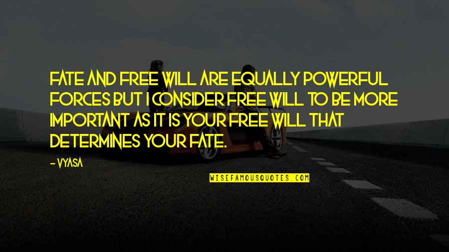 Carabotta Quotes By Vyasa: Fate and free will are equally powerful forces Carabotta Quotes By Vyasa: Fate and free will are equally powerful forces