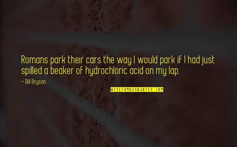 Car'a'carn Quotes By Bill Bryson: Romans park their cars the way I would