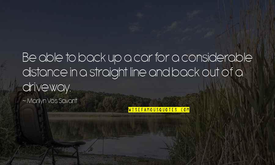 Car'a'carn Quotes By Marilyn Vos Savant: Be able to back up a car for