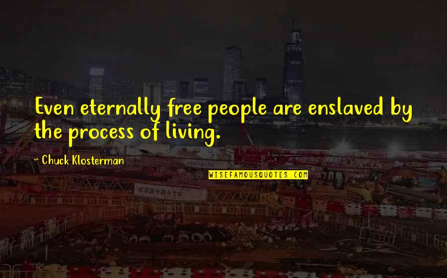 Caracas Christmas Quotes By Chuck Klosterman: Even eternally free people are enslaved by the