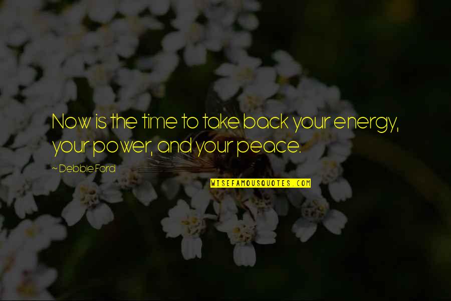 Caracol Play Quotes By Debbie Ford: Now is the time to take back your