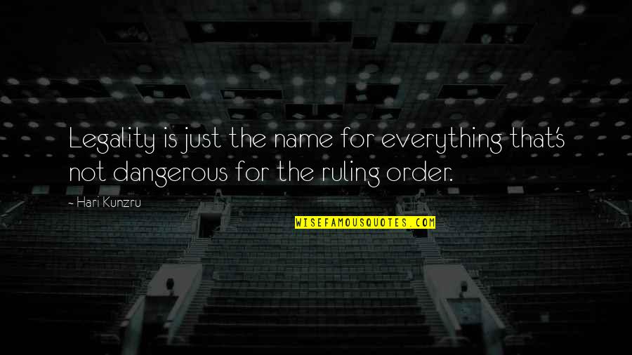 Caracolas Pasas Quotes By Hari Kunzru: Legality is just the name for everything that's
