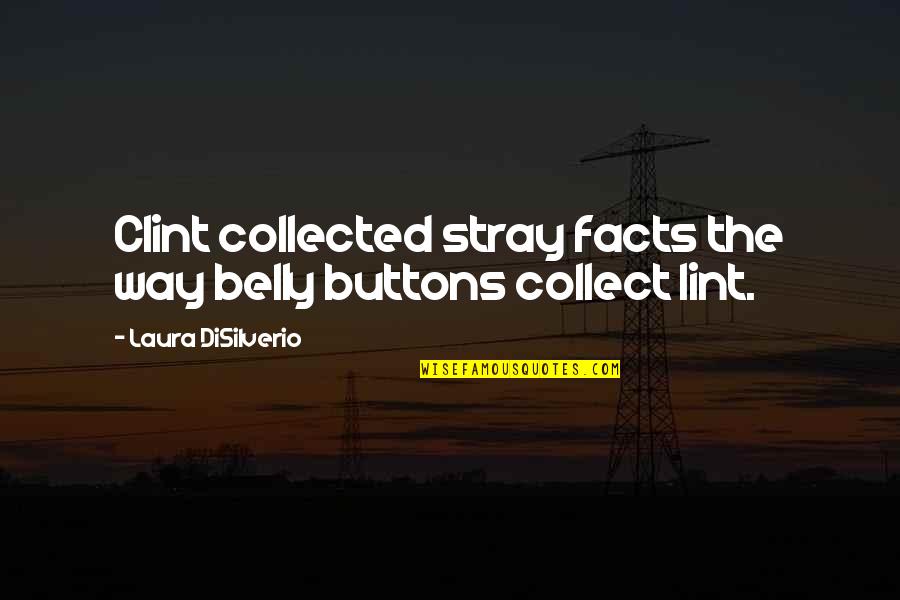 Caracolas Pasas Quotes By Laura DiSilverio: Clint collected stray facts the way belly buttons Caracolas Pasas Quotes By Laura DiSilverio: Clint collected stray facts the way belly buttons