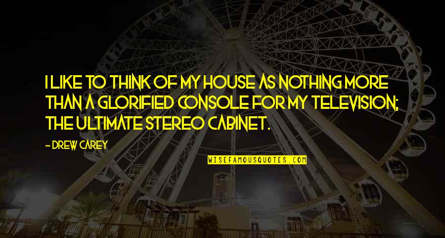 Caracole End Quote Quotes By Drew Carey: I like to think of my house as Caracole End Quote Quotes By Drew Carey: I like to think of my house as