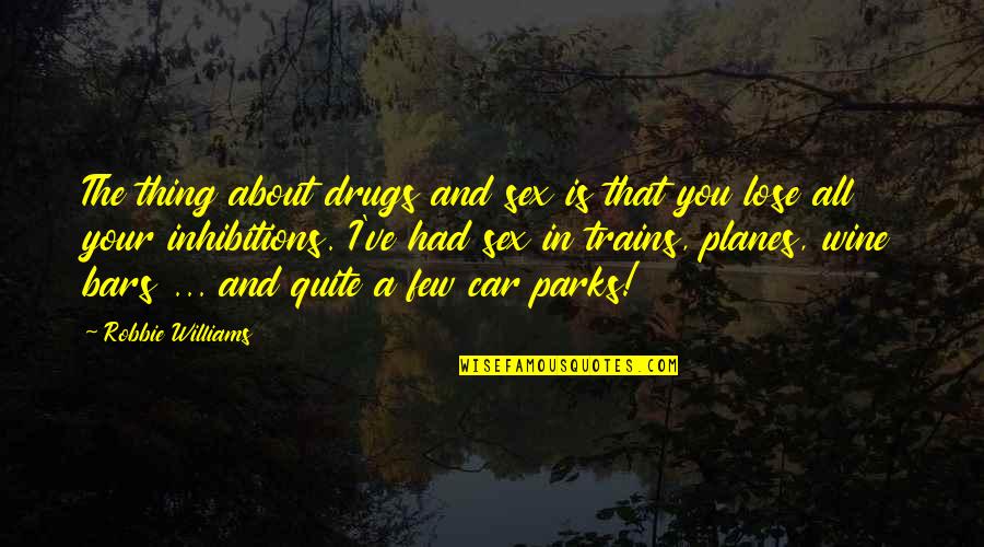 Caracteristicas De Dios Quotes By Robbie Williams: The thing about drugs and sex is that