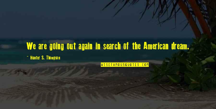 Caracteristicile Genului Quotes By Hunter S. Thompson: We are going out again in search of