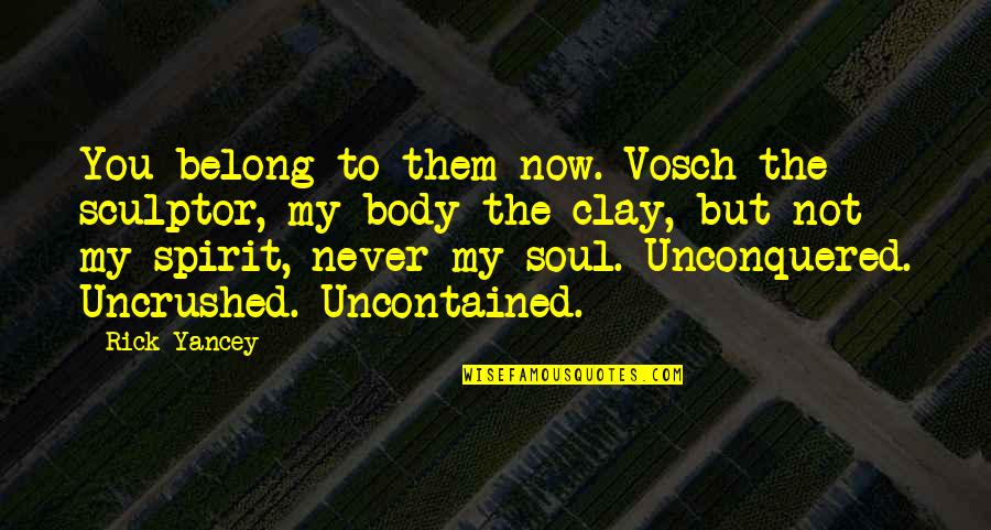 Caracteristicile Genului Quotes By Rick Yancey: You belong to them now. Vosch the sculptor,