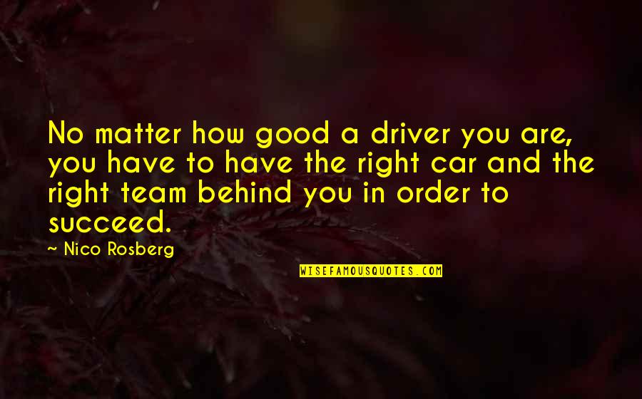 Caracteristique Dun Quotes By Nico Rosberg: No matter how good a driver you are,