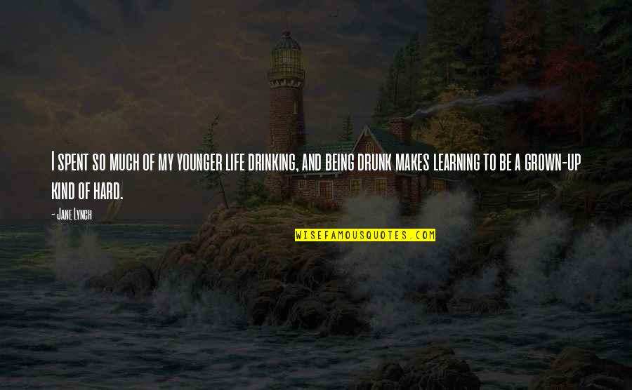 Caracteristiques Physiques Quotes By Jane Lynch: I spent so much of my younger life Caracteristiques Physiques Quotes By Jane Lynch: I spent so much of my younger life