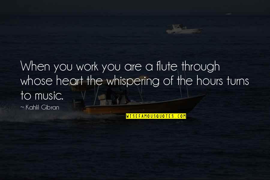 Caracteristiques Psychologiques Quotes By Kahlil Gibran: When you work you are a flute through