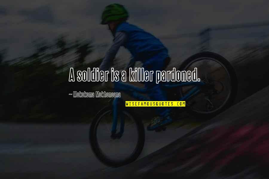 Caracteristiques Synonymes Quotes By Mokokoma Mokhonoana: A soldier is a killer pardoned. Caracteristiques Synonymes Quotes By Mokokoma Mokhonoana: A soldier is a killer pardoned.