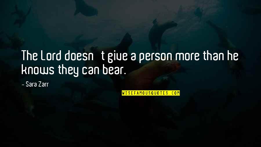 Caracteristiques Synonymes Quotes By Sara Zarr: The Lord doesn't give a person more than
