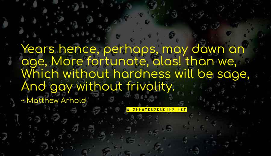 Caracterizare Quotes By Matthew Arnold: Years hence, perhaps, may dawn an age, More Caracterizare Quotes By Matthew Arnold: Years hence, perhaps, may dawn an age, More