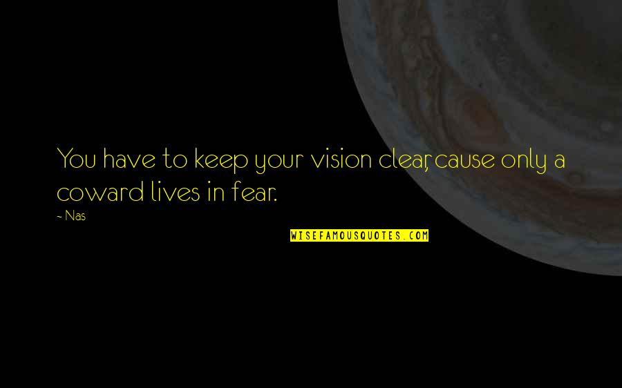 Caraday Meadowcreek Quotes By Nas: You have to keep your vision clear, cause