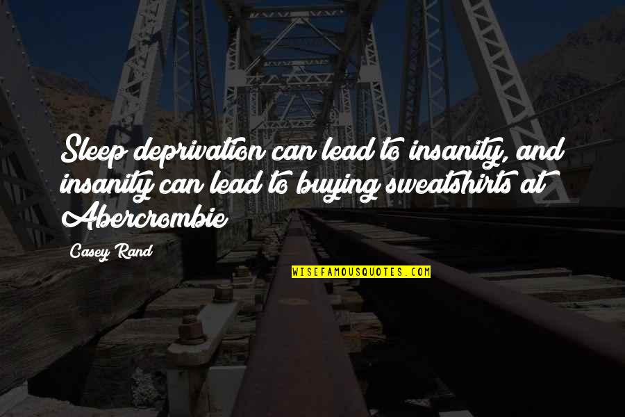 Caradoc Evans Quotes By Casey Rand: Sleep deprivation can lead to insanity, and insanity