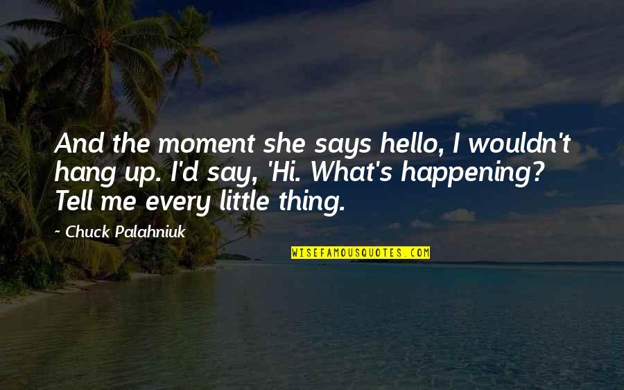 Caradoc Kennel Quotes By Chuck Palahniuk: And the moment she says hello, I wouldn't