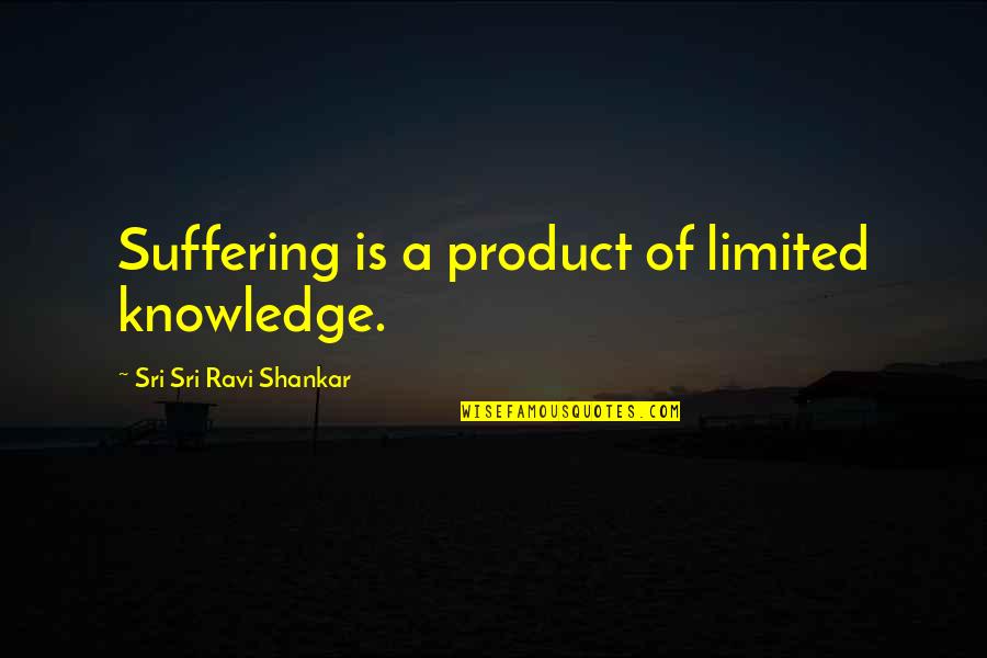 Caradonna Travel Quotes By Sri Sri Ravi Shankar: Suffering is a product of limited knowledge. Caradonna Travel Quotes By Sri Sri Ravi Shankar: Suffering is a product of limited knowledge.
