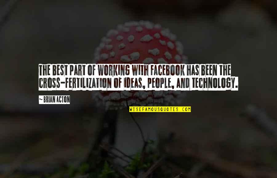 Carafano Eyeglasses Quotes By Brian Acton: The best part of working with Facebook has
