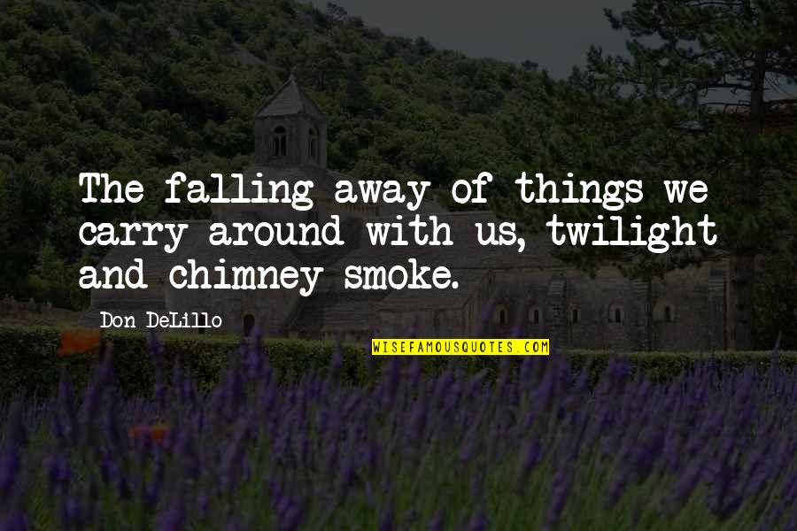 Carafano Eyeglasses Quotes By Don DeLillo: The falling away of things we carry around