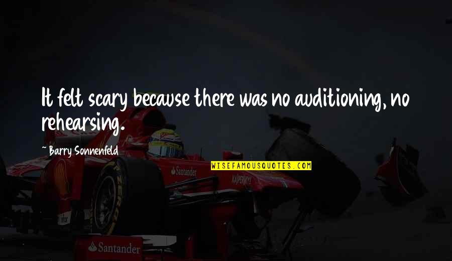 Carafano Optical Quotes By Barry Sonnenfeld: It felt scary because there was no auditioning,
