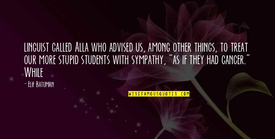 Carafano V Quotes By Elif Batuman: linguist called Alla who advised us, among other Carafano V Quotes By Elif Batuman: linguist called Alla who advised us, among other