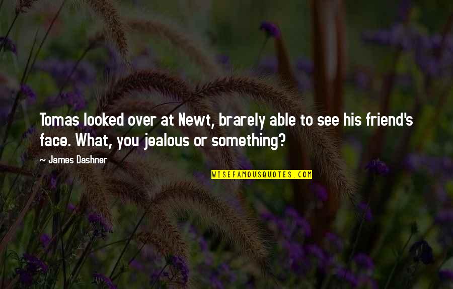 Carafelli Productions Quotes By James Dashner: Tomas looked over at Newt, brarely able to Carafelli Productions Quotes By James Dashner: Tomas looked over at Newt, brarely able to